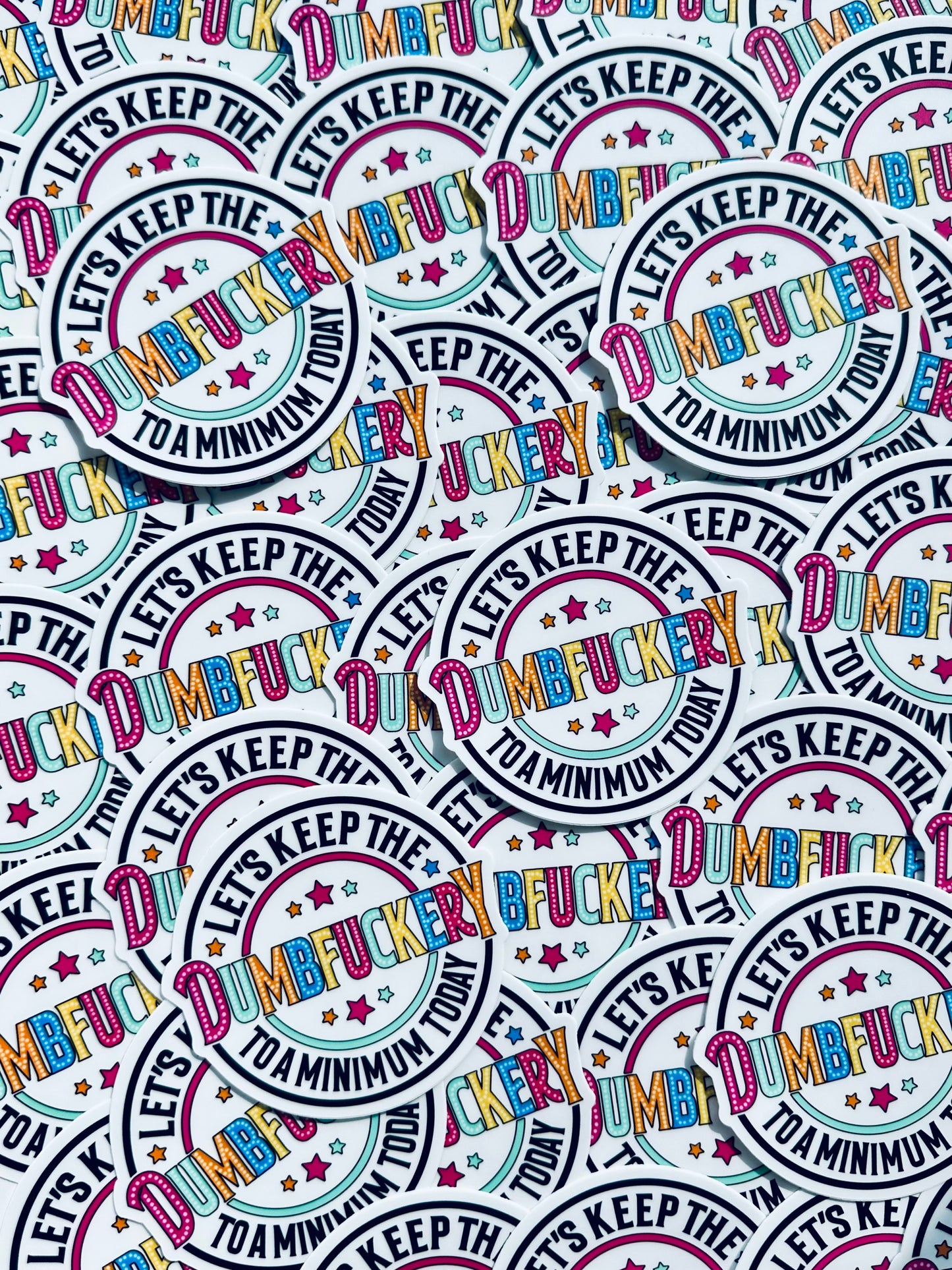 Let's Keep the Dumbfuckery to a Minimum Today Sticker, Daily Affirmation Sticker, Permanent, Weatherproof Motto Sticker for Kindle, Laptop maedaymaedaymaeday