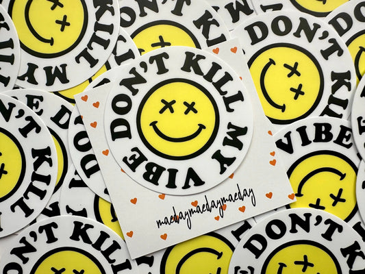 Don't Kill My Vibe Smiley Face Permanent, Weatherproof Sticker maedaymaedaymaeday