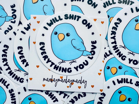 I Will Shit On Everything You Love Permanent, Weatherproof Sticker for Bird Lovers maedaymaedaymaeday