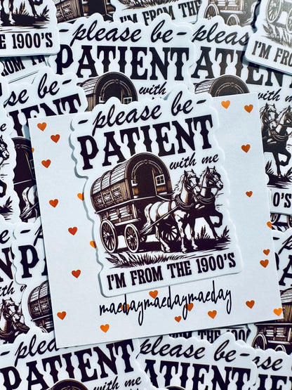 Please be Patient with me I'm from the 1900's Sticker, Vintage House and Wagon Sticker, Cheeky Trendy Cowboy Sticker maedaymaedaymaeday