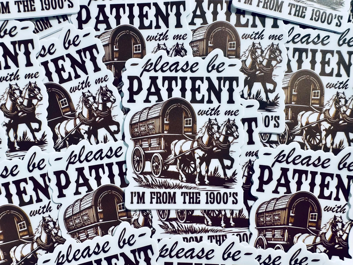 Please be Patient with me I'm from the 1900's Sticker, Vintage House and Wagon Sticker, Cheeky Trendy Cowboy Sticker maedaymaedaymaeday