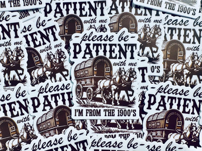 Please be Patient with me I'm from the 1900's Sticker, Vintage House and Wagon Sticker, Cheeky Trendy Cowboy Sticker maedaymaedaymaeday