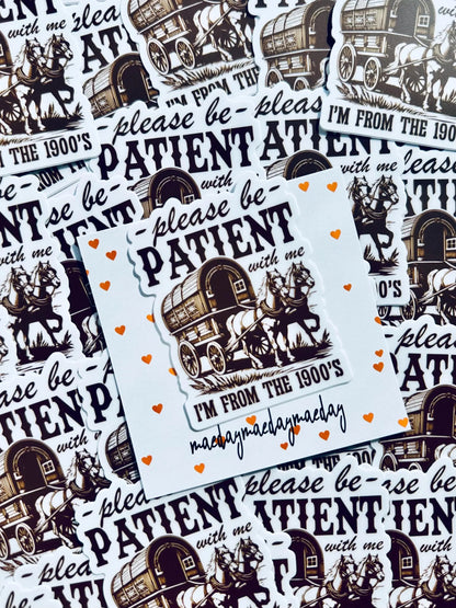 Please be Patient with me I'm from the 1900's Sticker, Vintage House and Wagon Sticker, Cheeky Trendy Cowboy Sticker maedaymaedaymaeday