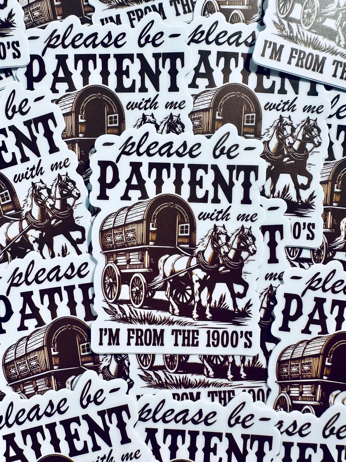 Please be Patient with me I'm from the 1900's Sticker, Vintage House and Wagon Sticker, Cheeky Trendy Cowboy Sticker maedaymaedaymaeday