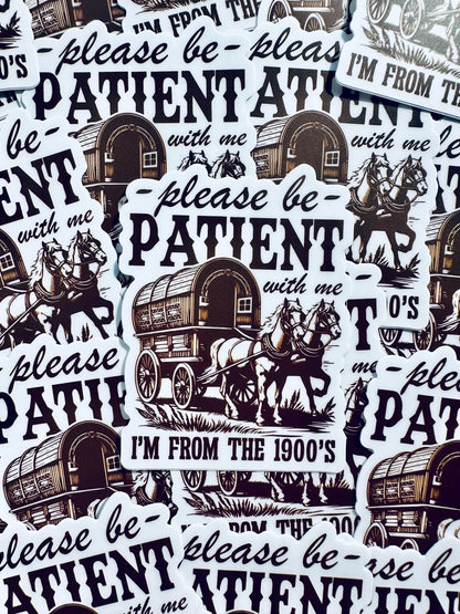 Please be Patient with me I'm from the 1900's Sticker, Vintage House and Wagon Sticker, Cheeky Trendy Cowboy Sticker maedaymaedaymaeday