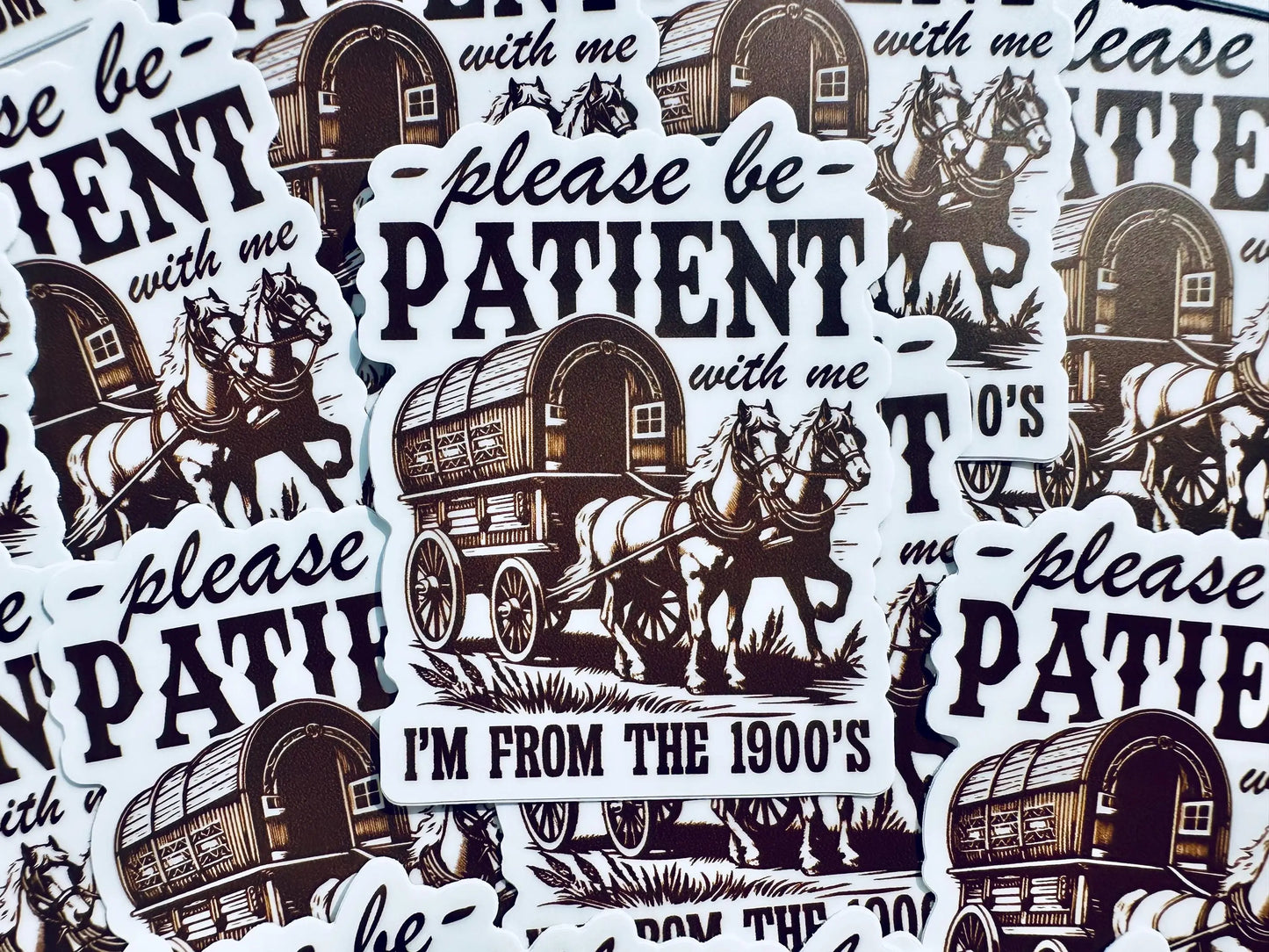 Please be Patient with me I'm from the 1900's Sticker, Vintage House and Wagon Sticker, Cheeky Trendy Cowboy Sticker maedaymaedaymaeday