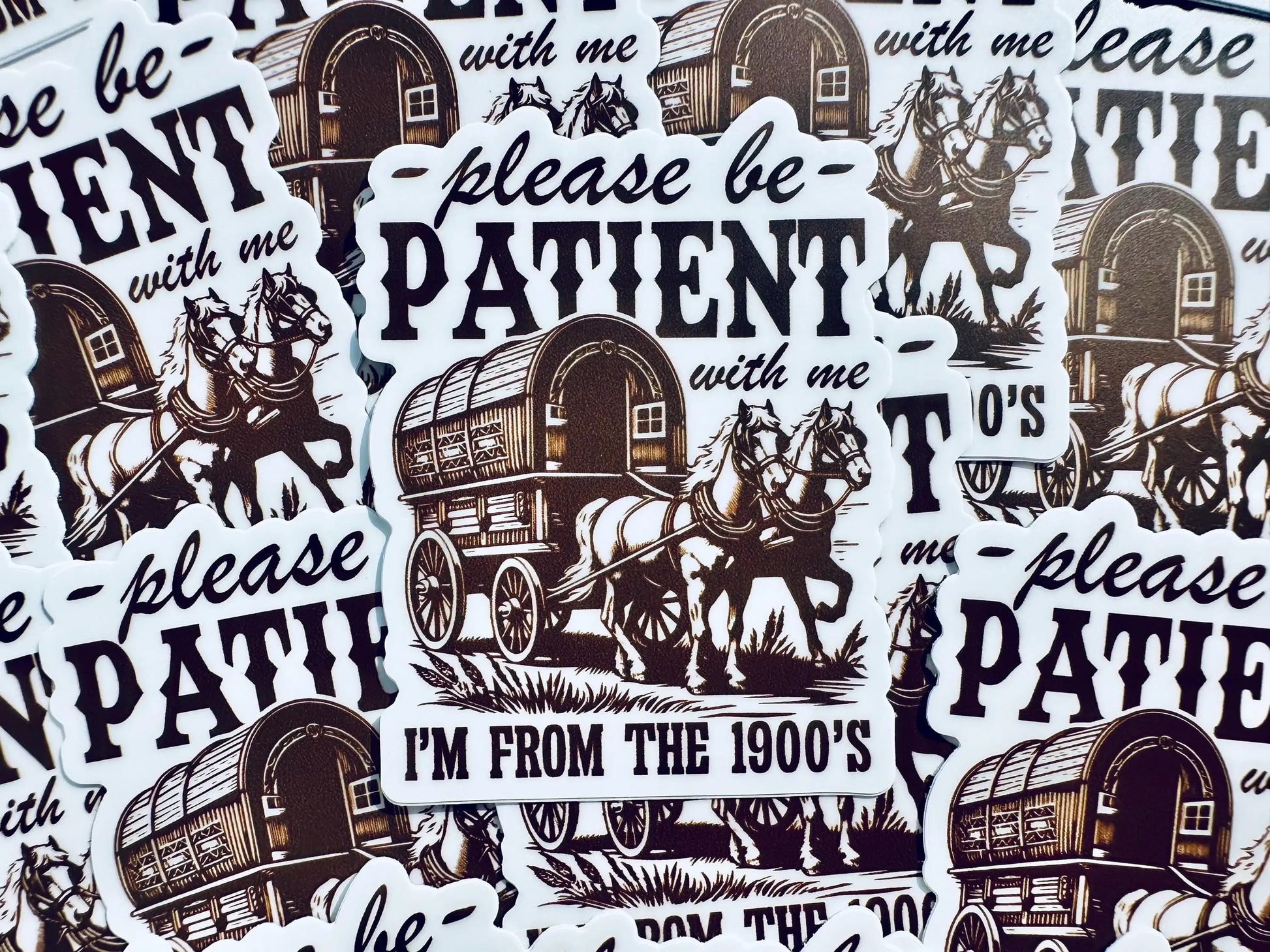 Please be Patient with me I'm from the 1900's Sticker, Vintage House and Wagon Sticker, Cheeky Trendy Cowboy Sticker maedaymaedaymaeday