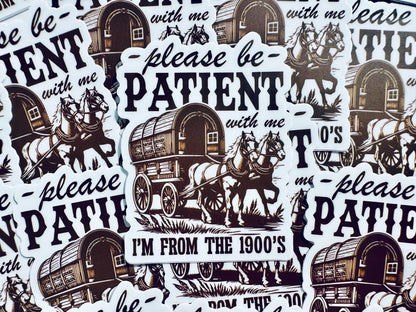 Please be Patient with me I'm from the 1900's Sticker, Vintage House and Wagon Sticker, Cheeky Trendy Cowboy Sticker maedaymaedaymaeday