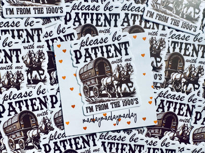 Please be Patient with me I'm from the 1900's Sticker, Vintage House and Wagon Sticker, Cheeky Trendy Cowboy Sticker maedaymaedaymaeday