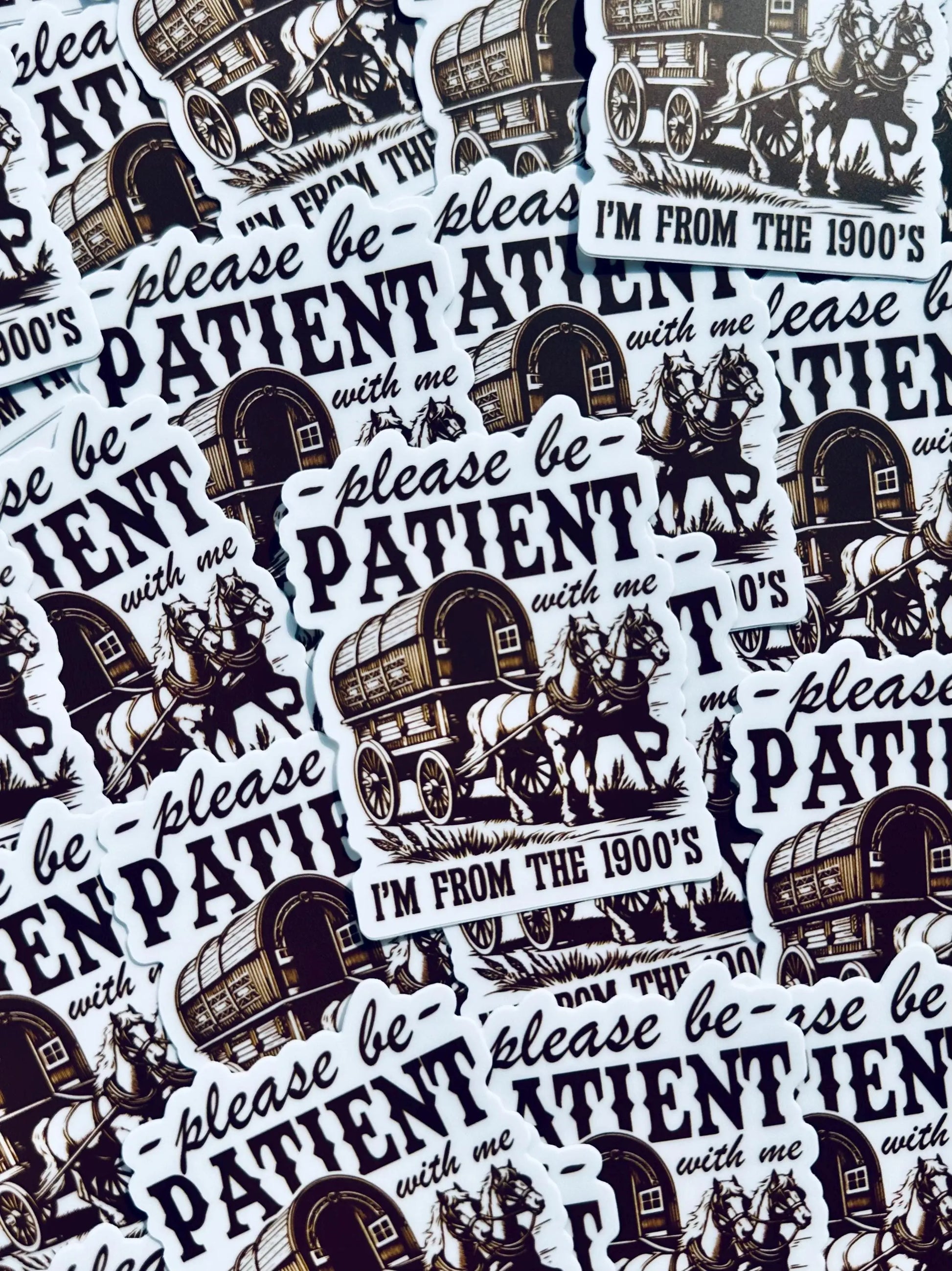 Please be Patient with me I'm from the 1900's Sticker, Vintage House and Wagon Sticker, Cheeky Trendy Cowboy Sticker maedaymaedaymaeday