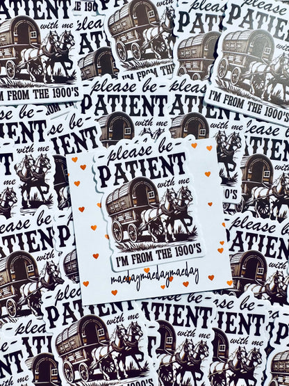 Please be Patient with me I'm from the 1900's Sticker, Vintage House and Wagon Sticker, Cheeky Trendy Cowboy Sticker maedaymaedaymaeday