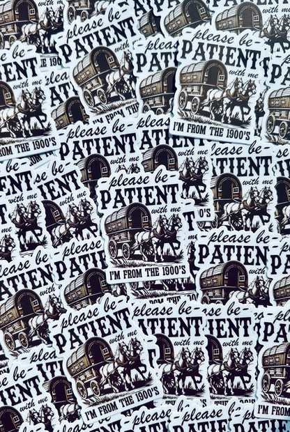 Please be Patient with me I'm from the 1900's Sticker, Vintage House and Wagon Sticker, Cheeky Trendy Cowboy Sticker maedaymaedaymaeday