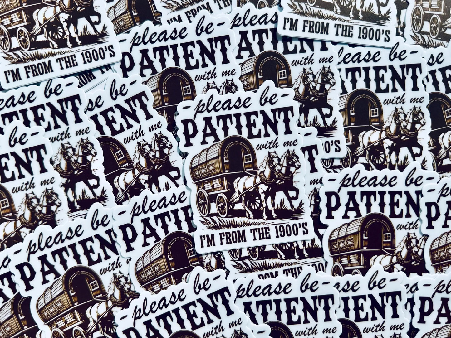 Please be Patient with me I'm from the 1900's Sticker, Vintage House and Wagon Sticker, Cheeky Trendy Cowboy Sticker maedaymaedaymaeday