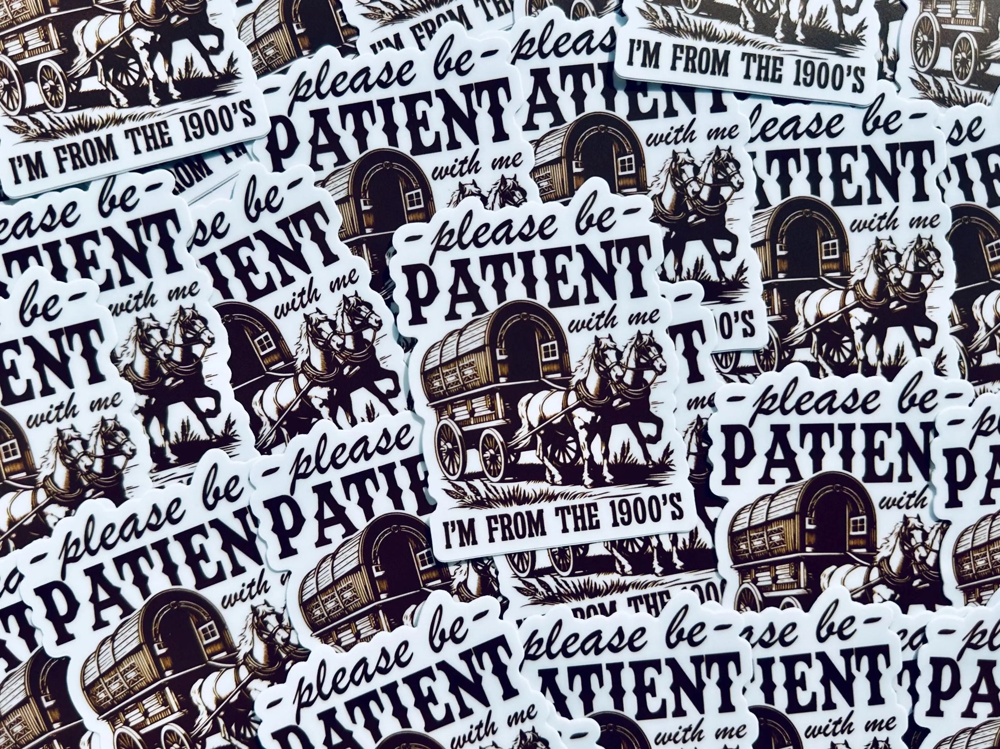 Please be Patient with me I'm from the 1900's Sticker, Vintage House and Wagon Sticker, Cheeky Trendy Cowboy Sticker maedaymaedaymaeday