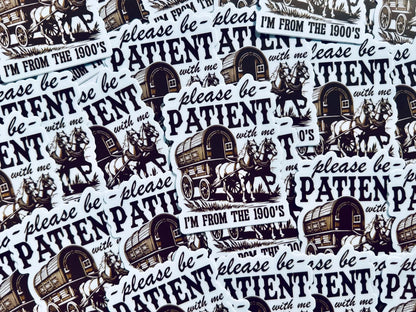 Please be Patient with me I'm from the 1900's Sticker, Vintage House and Wagon Sticker, Cheeky Trendy Cowboy Sticker maedaymaedaymaeday